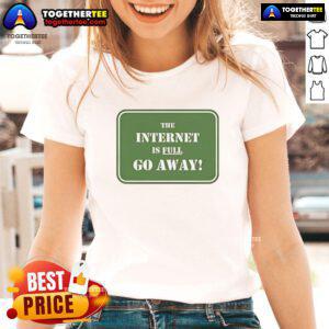 Official 'The Internet Is Full Go Away' Ladies Tee showcasing a stylish design perfect for casual wear.