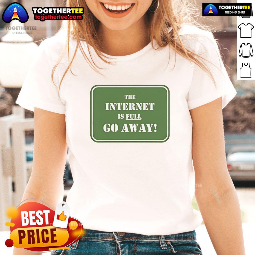 Official 'The Internet Is Full Go Away' Ladies Tee showcasing a stylish design perfect for casual wear.