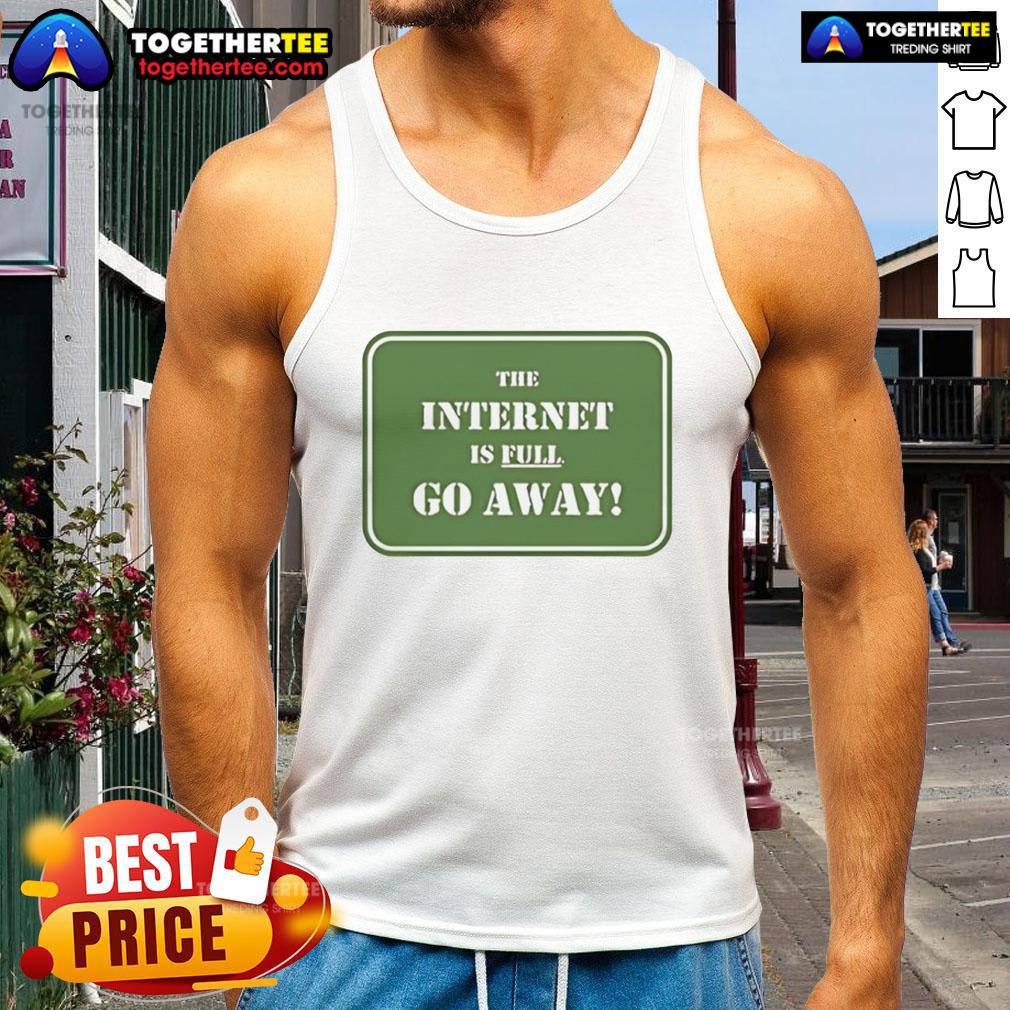 Official 'The Internet Is Full Go Away' Tank Top in stylish design, perfect for casual wear and expressing your vibe.