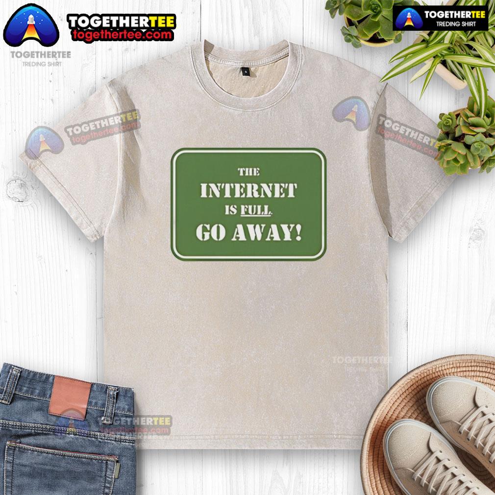 Official The Internet Is Full Go Away Washed T-Shirt in soft fabric, perfect for casual wear and expressing your online sentiment.