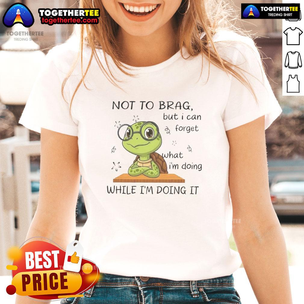 Official Turtle Not To Brag But I Can Forget Ladies Tee - stylish graphic tee featuring a playful turtle design.