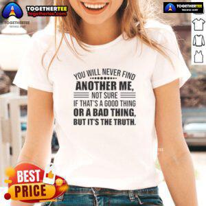 Official 'You Will Never Find Another Me' Ladies Tee, perfect for expressing uniqueness with style and humor.