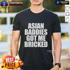 Original Asian Baddies Got Me Bricked Letter T-Shirt featuring bold lettering on a stylish casual tee.