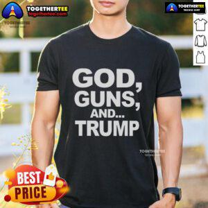 Alt Text: Original God Guns And Trump Statement Sarcastic T-Shirt featuring bold text and graphic design, perfect for political humor.