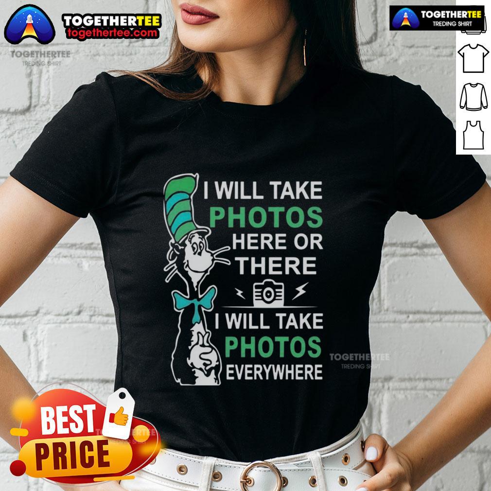 Alt Text: Ladies tee featuring Dr. Seuss quote 'I will take photos here or there, I will take photos everywhere' design.