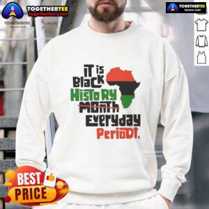 Top African It Is Black History Month Everyday Periodt Sweatshirt showcasing bold text design celebrating Black culture.