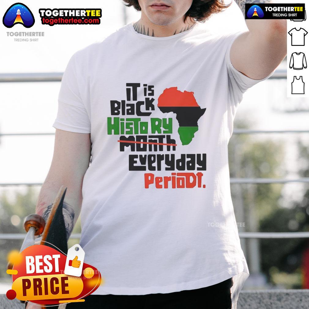 Top African It Is Black History Month Everyday Periodt T-Shirt showcasing vibrant design celebrating Black history and culture.