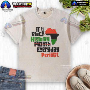 Top African It Is Black History Month Everyday Periodt Washed T-Shirt featuring bold text and vibrant colors.