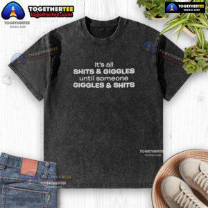 Funny 'It's All Shits and Giggles Until Someone Giggles and Shits' washed T-shirt, perfect for humor lovers and casual wear.