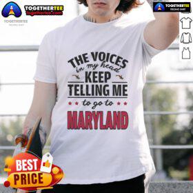 Hot The Voices In My Head Keep Telling Me To Go To Maryland T-Shirt design featuring bold text and vibrant colors.