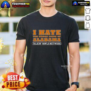 Good Tennessee Talkin' Vawls Network I Hate The Whole State Of Alabama T-Shirt design featuring bold text and team colors.