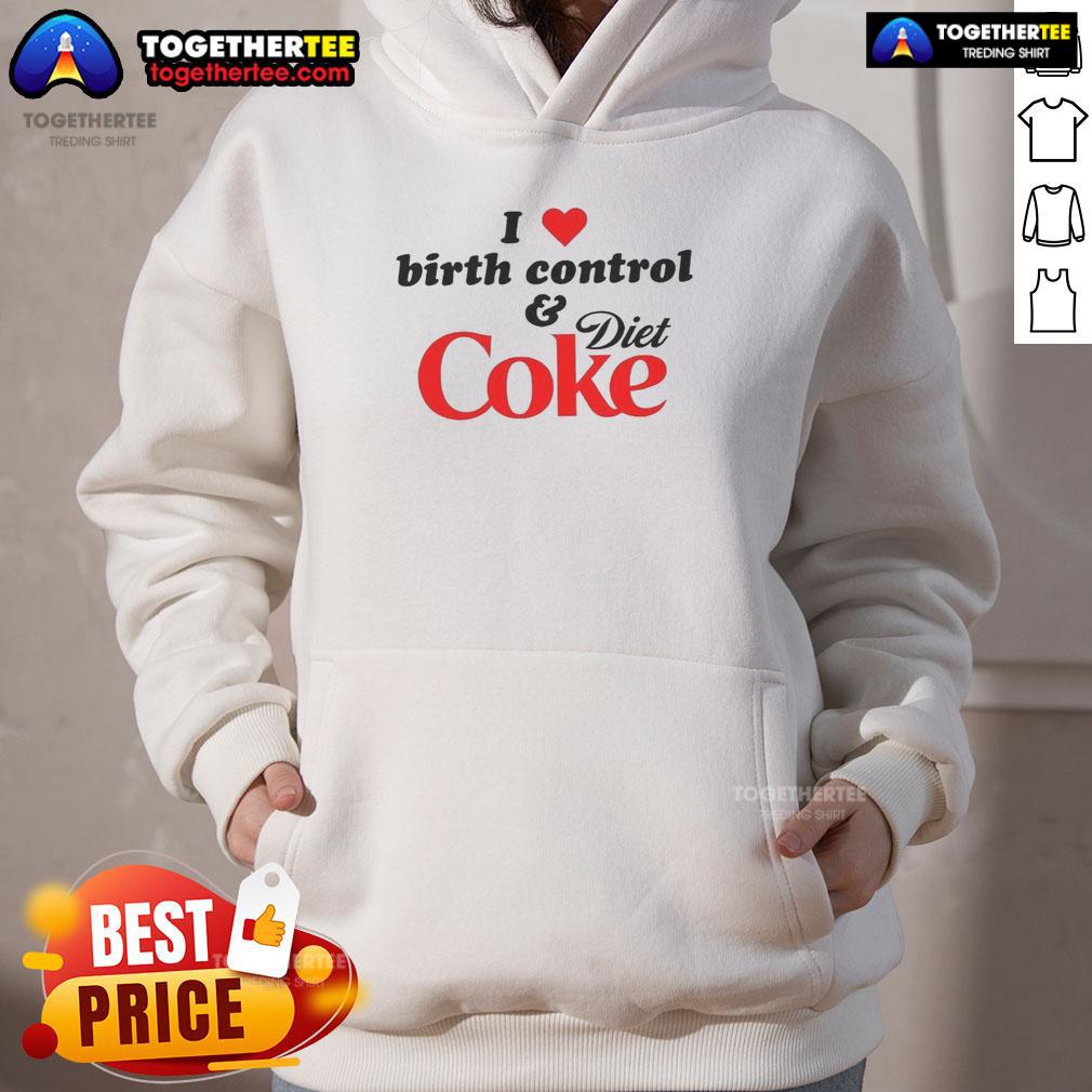 Nice 'I Love Birth Control and Diet Coke' hoodie in stylish design, perfect for casual wear and expressing fun lifestyle choices.