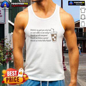 Official Ohhhhh My God You Only Had An Iced Coffee To Eat Today Tank Top featuring bold graphic design.