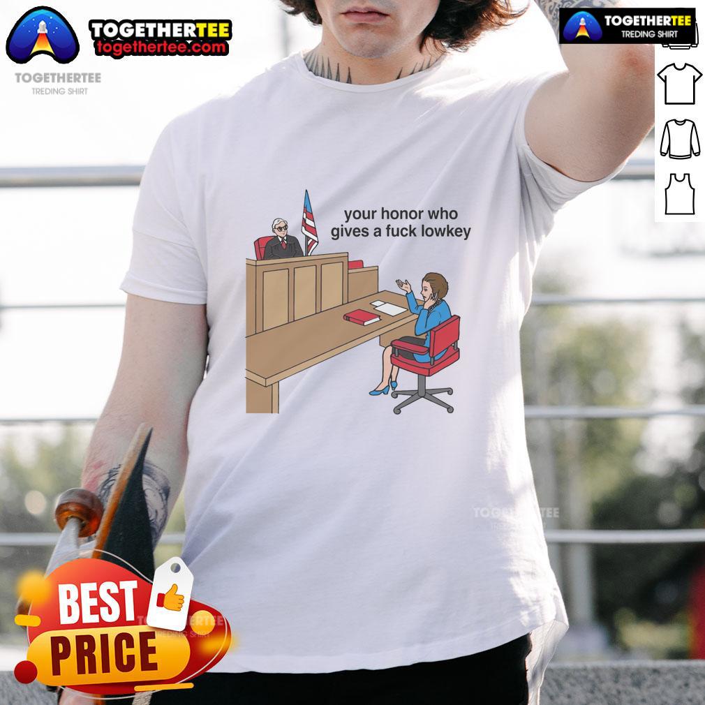 Official Your Honor Who Gives A Fck Lowkey T-Shirt featuring bold text design on a casual black shirt.
