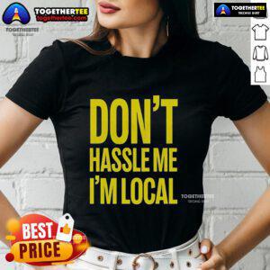 Top 'Don't Hassle Me, I'm Local' Bill Murray tee from 'What About Bob?' - Iconic holiday ladies' shirt design.