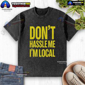 Alt Text: Top Don't Hassle Me I'm Local Bill Murray What About Bob Iconic Holiday Washed T-Shirt for casual wear.