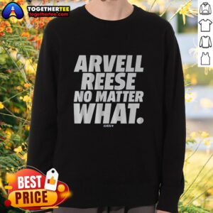 Awesome Arvell Reese No Matter What Sweatshirt featuring a stylish design in vibrant colors, perfect for casual wear.