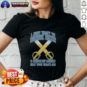 Alt Text: Funny ladies' tee featuring I Just Want To Drink Beer And Watch My Sabres Beat Your Team's Ass for Buffalo Sabres fans.