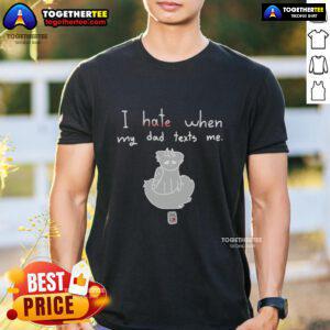 Alt Text: Awesome I Hate When My Dad Texts Me T-Shirt featuring a humorous graphic for dads and kids who relate.