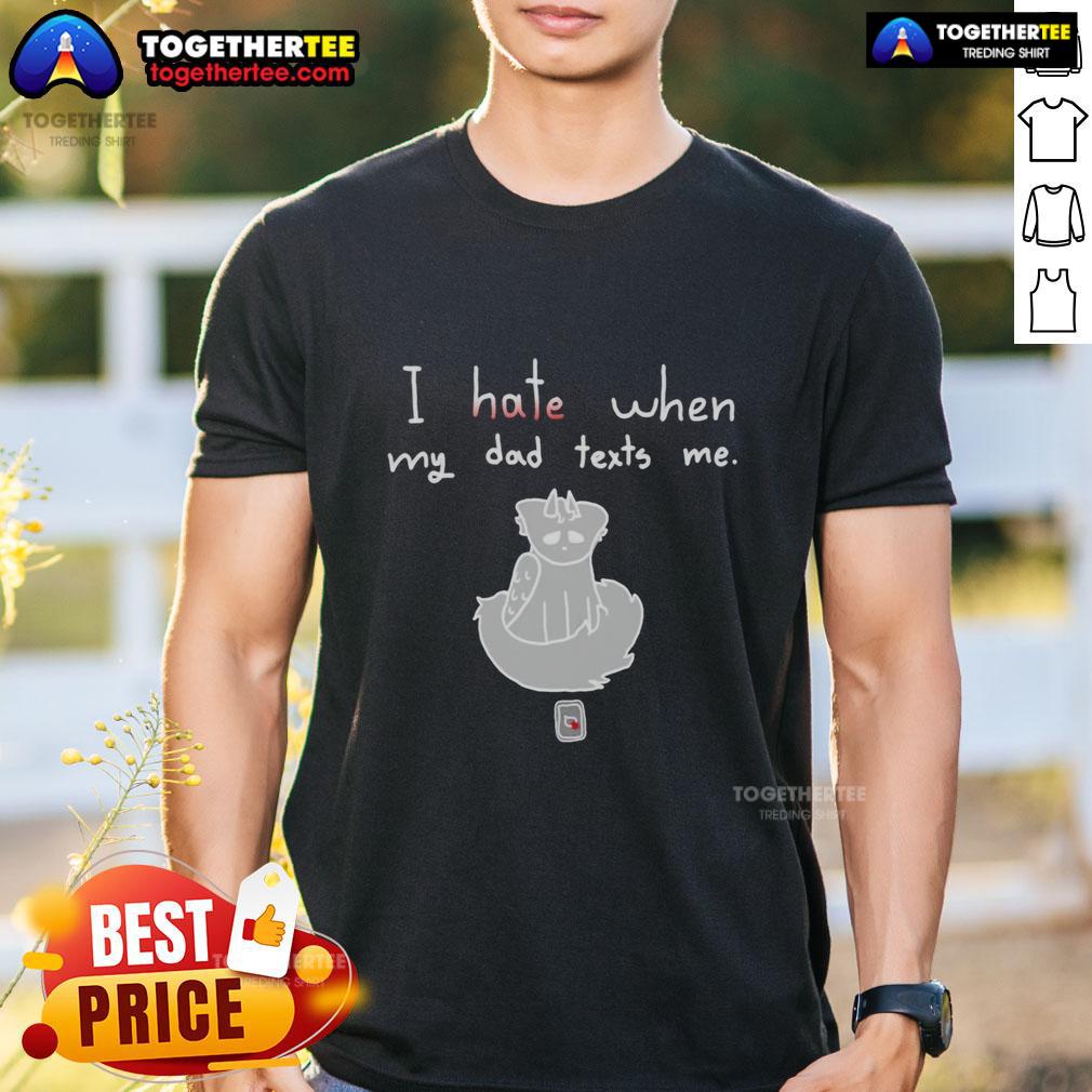 Alt Text: Awesome I Hate When My Dad Texts Me T-Shirt featuring a humorous graphic for dads and kids who relate.