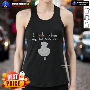 Alt Text: Awesome I Hate When My Dad Texts Me Tank Top design featuring bold text and a trendy style for casual wear.