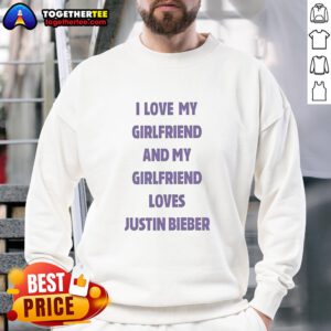 Awesome 'I Love My Girlfriend And My Girlfriend Loves Justin Bieber' sweatshirt showcasing a stylish design for fans.