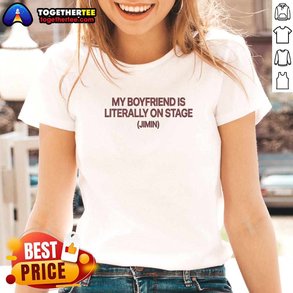 Awesome My Boyfriend Is Literally On Stage Jimin Ladies Tee featuring Jimin performing live, perfect for fans of BTS.
