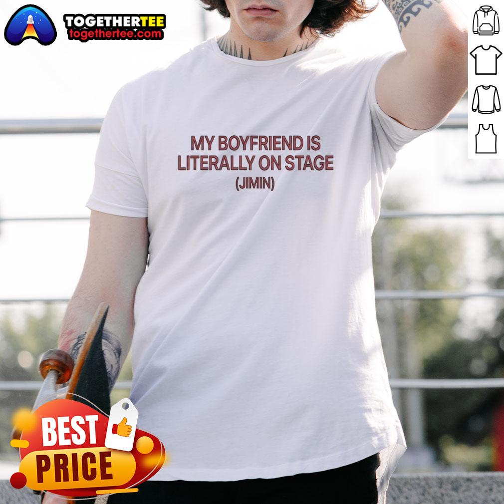 Awesome My Boyfriend Is Literally On Stage Jimin T-Shirt featuring a vibrant design celebrating BTS member Jimin.