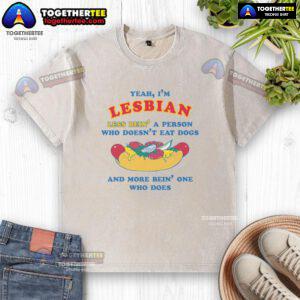 Awesome washed t-shirt featuring a humorous 'Yeah I'm Lesbian' design, promoting love and compassion for all beings.