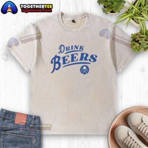Good Buffalo Sabres Hockey 2026 drink beers curved washed t-shirt displayed on a wooden background.