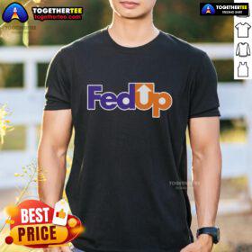 Nice Fedup Fexed T-Shirt featuring a stylish graphic design, perfect for casual wear and expressing unique personality.