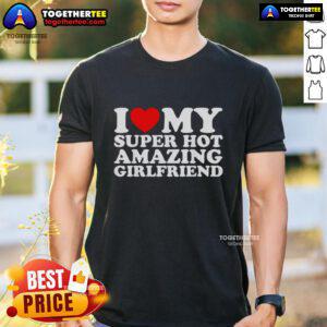 Nice I Love My Super Top Amazing Girlfriend T-Shirt design featuring bold text and colorful graphics, perfect for gifts.