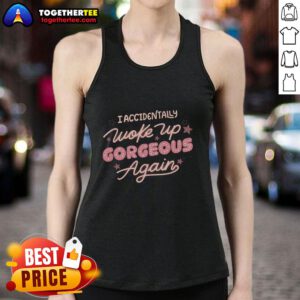 Official I Accidentally Woke Up Gorgeous Again tank top displayed on a stylish hanger, perfect for casual outfits.