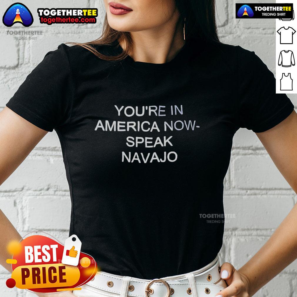 Official 'Youre In America Now' Speak Navajo Ladies Tee showcasing a stylish design celebrating Navajo culture.