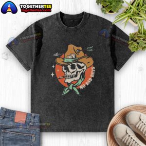 Alt Text: Premium No Bad Days funny cowboy skeleton smoking graphic on a washed t-shirt for casual and quirky style.