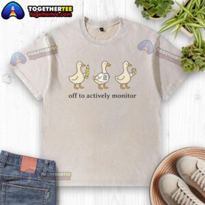 Premium Off To Actively Monitor Teacher Testing Test Day Goose Washed T-Shirt, featuring a stylish design for educators.
