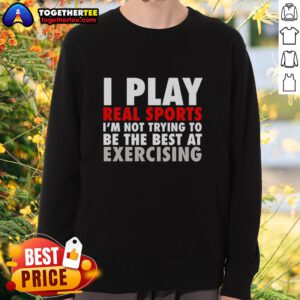 Pretty I Play Real Sports Sweatshirt featuring a fun exercise-themed design for casual fitness enthusiasts.