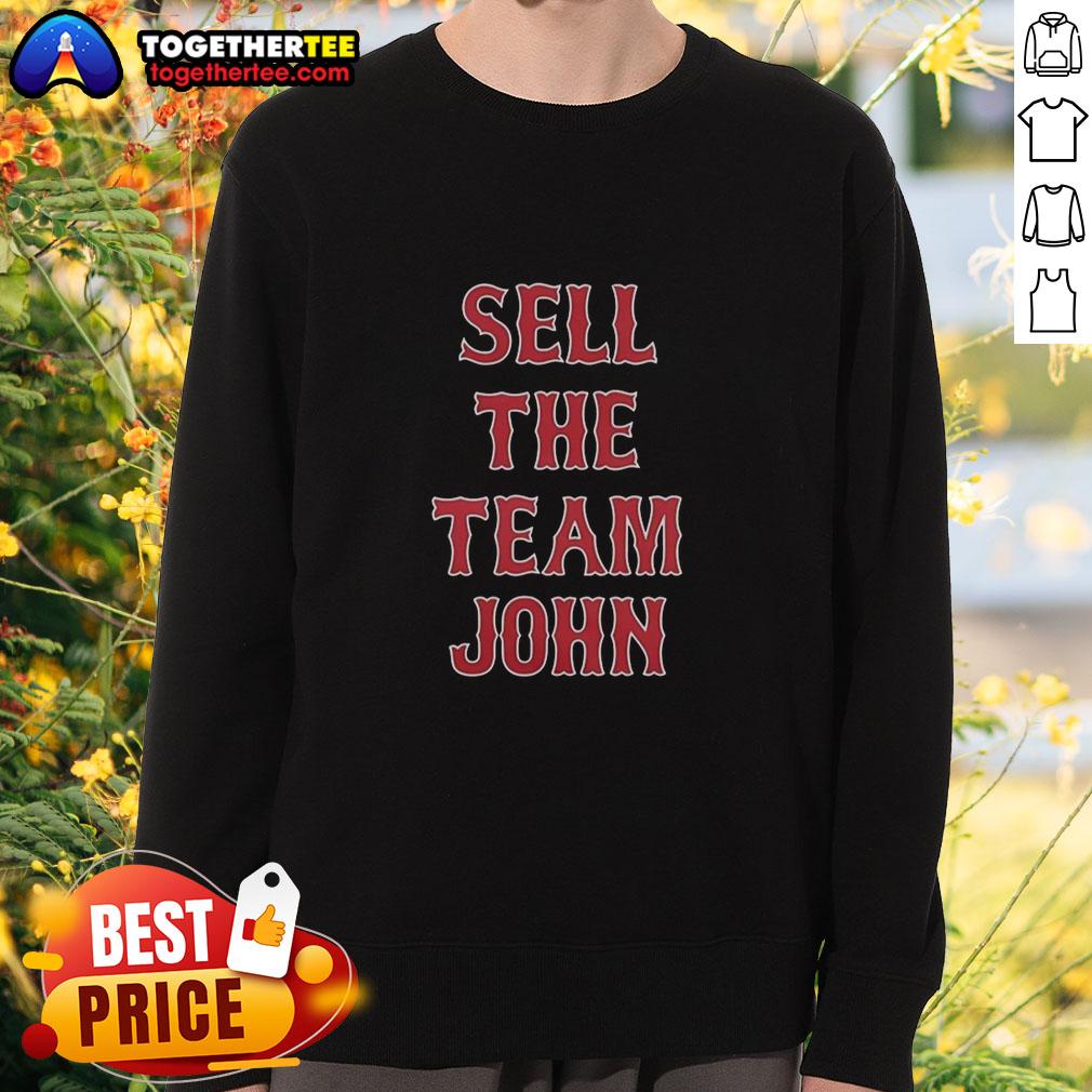 Awesome Boston Red Sox 'Sell The Team' John sweatshirt, perfect for fans showing support and style.