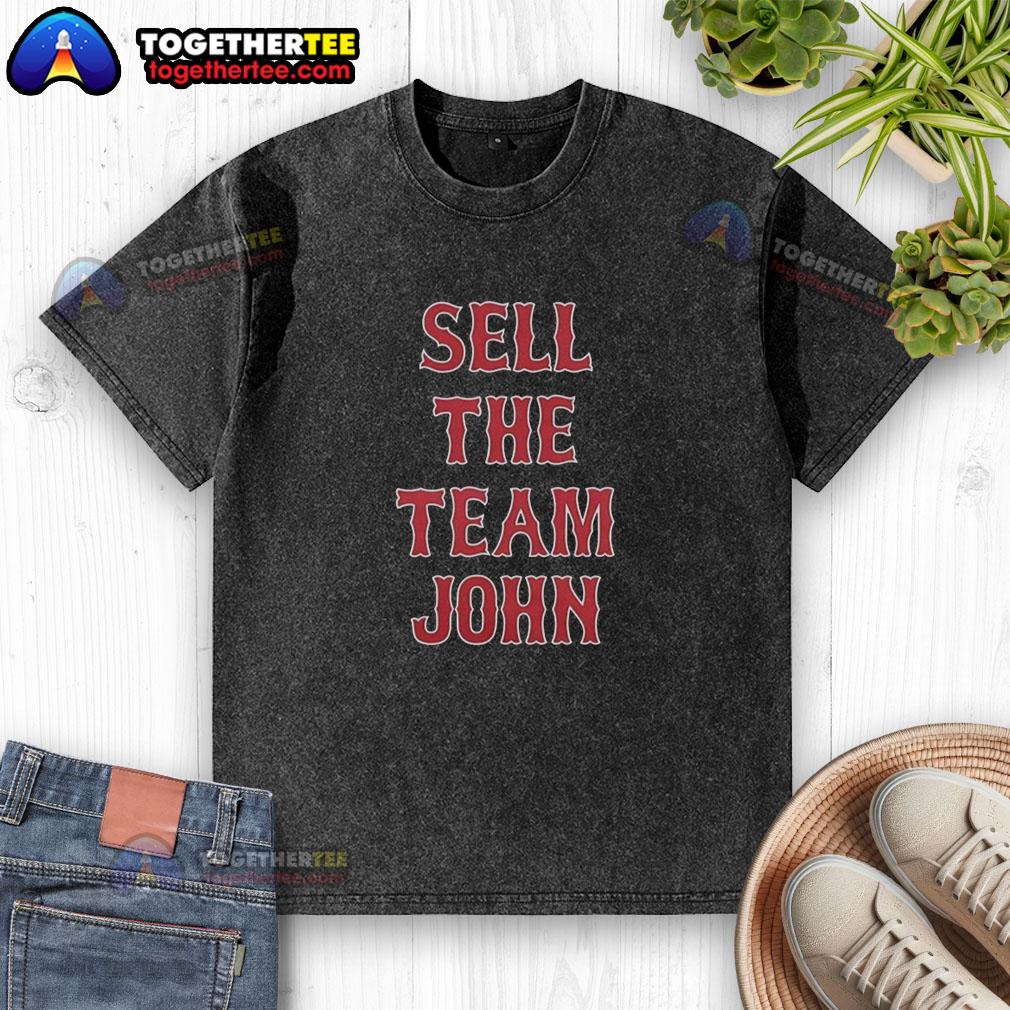 Awesome Boston Red Sox 'Sell The Team' John Wash T-Shirt design featuring bold graphics and team colors.