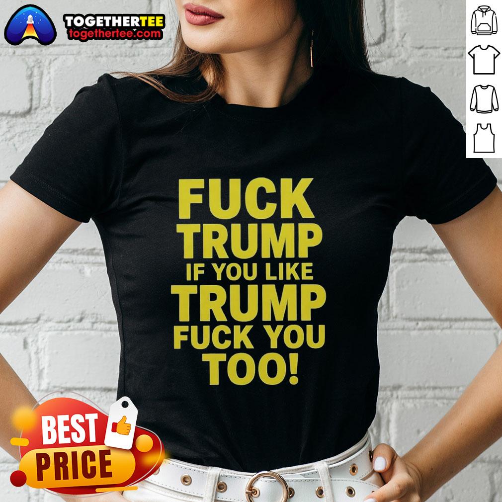 Awesome Fck Trump sarcastic ladies tee featuring bold text for political humor and activism against Trump supporters.