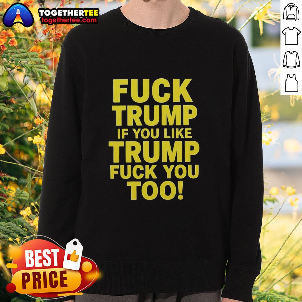 Awesome Fck Trump sweatshirt featuring bold, sarcastic text for political satire fans who oppose Trump.