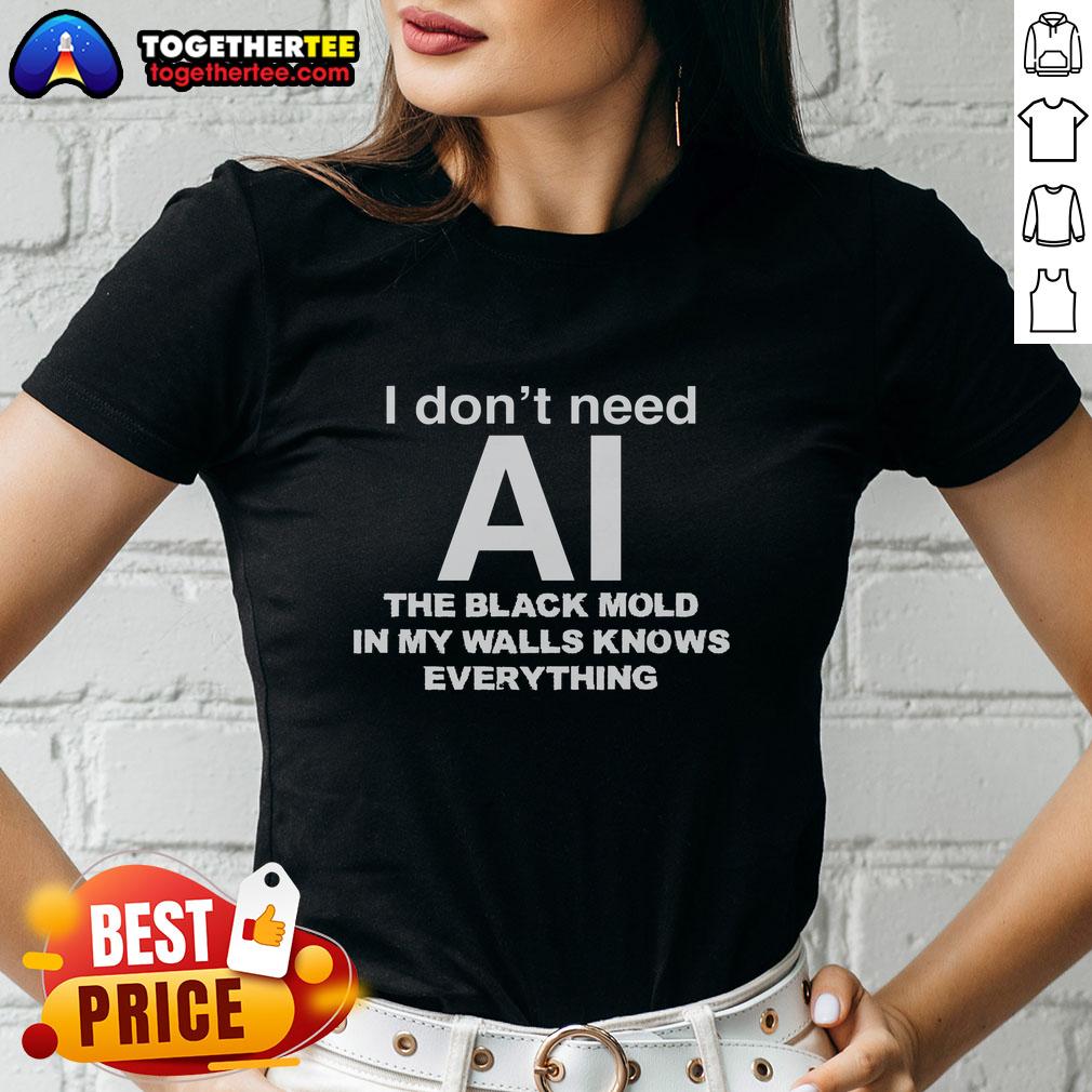Awesome Ladies Tee featuring 'I Don't Need AI, The Black Mold in My Walls Knows Everything' humorous design.