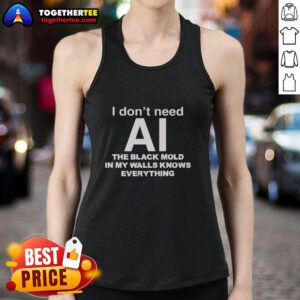 Awesome tank top featuring 'I Don't Need AI, The Black Mold In My Walls Knows Everything' design for quirky fashion.