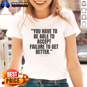 Awesome LeBron James ladies tee featuring the quote on accepting failure to improve, ideal for basketball fans.