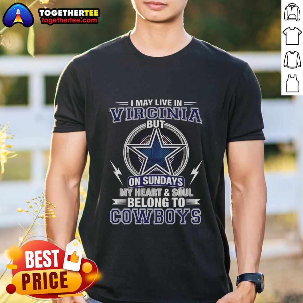Good Dallas Cowboys NFL t-shirt with 'I May Live In Virginia, But My Heart Belongs To Cowboys' slogan.