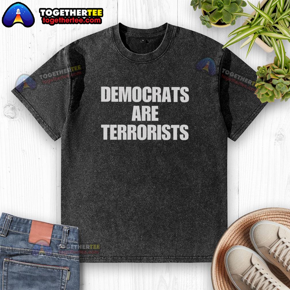 Good Democrats Are Terrorists washed t-shirt featuring bold text on a casual, distressed fabric background.