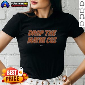 Good Drop The Maybe Cuz Ladies Tee featuring a stylish design perfect for casual wear. Ideal for trendy women's fashion.