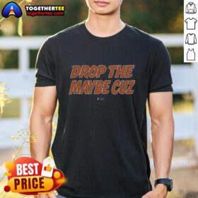 Good Drop The Maybe Cuz T-Shirt featuring bold graphic design, perfect for casual wear and making a statement.