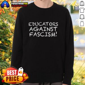 Good Educators Against Fascism Sweatshirt featuring bold text promoting educational values and anti-fascism activism.