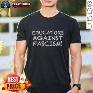 Good Educators Against Fascism T-Shirt featuring bold text and a graphic design promoting anti-fascism in education.